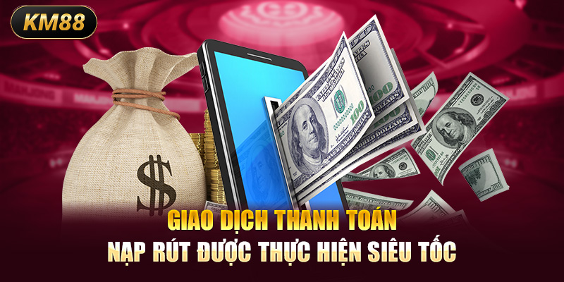 Giao dịch thanh toán nạp rút được thực hiện siêu tốc